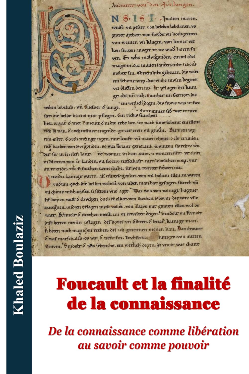 Foucault et la finalité de la connaissance: De la connaissance comme libération au savoir comme pouvoir (Centenaire de la naissance de Michel Foucault : Lire Foucault au présent)