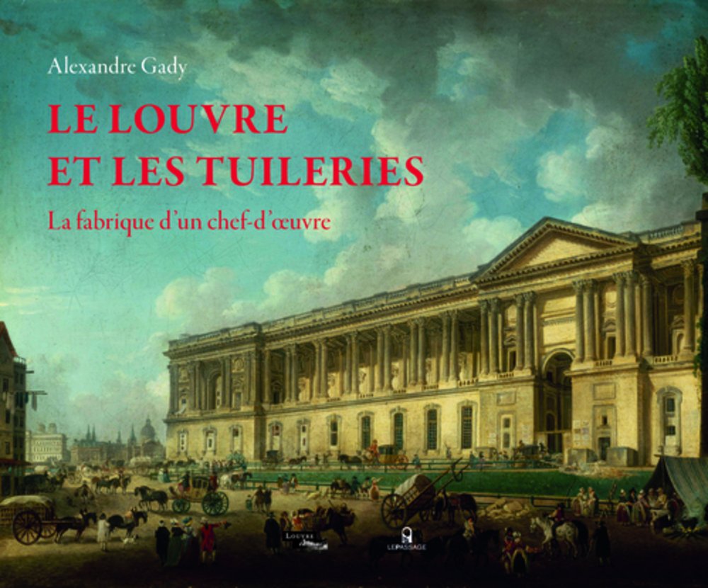 Le Louvre et les Tuileries livre sur la fabrique d'un chef-d'oeuvre architectural