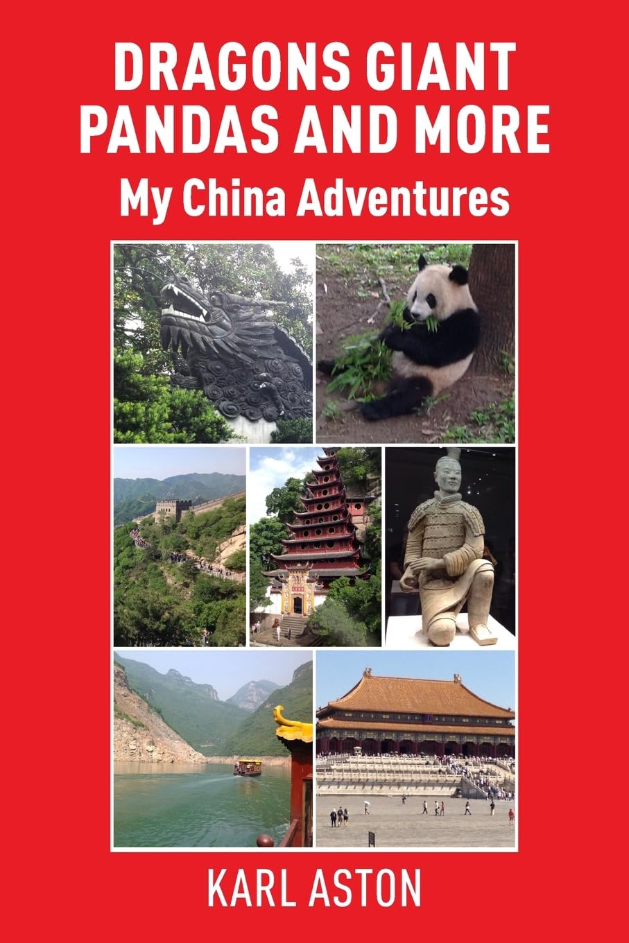 Dragons Giant Pandas and More: My China Adventures