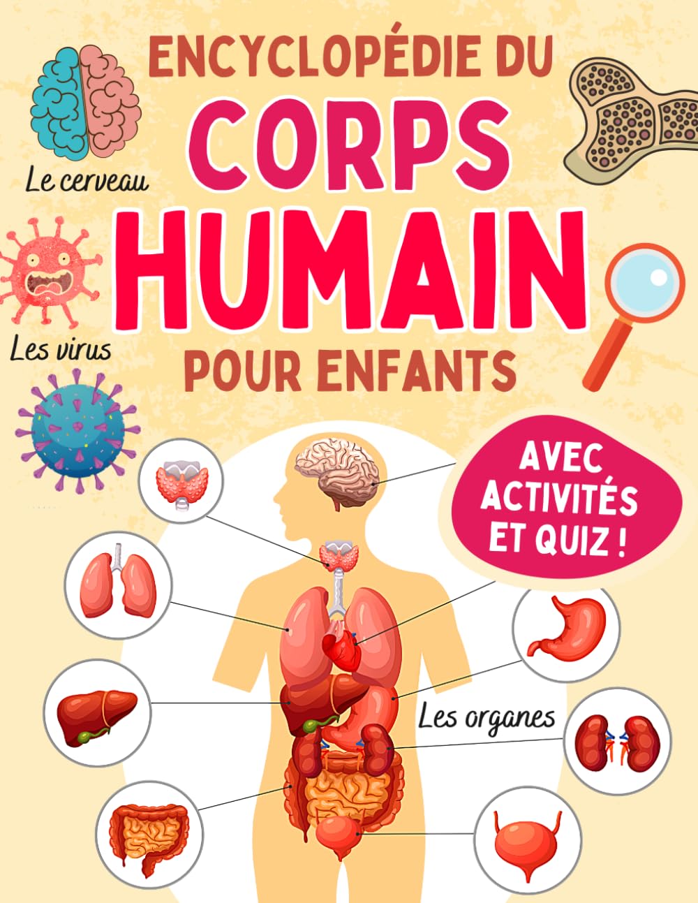Encyclopédie Du Corps Humain Pour Enfants: Découvre ton anatomie, le squelette, les organes, les muscles, les cinq sens, les émotions… Avec activités ... (Découvrir les sciences en s'amusant)