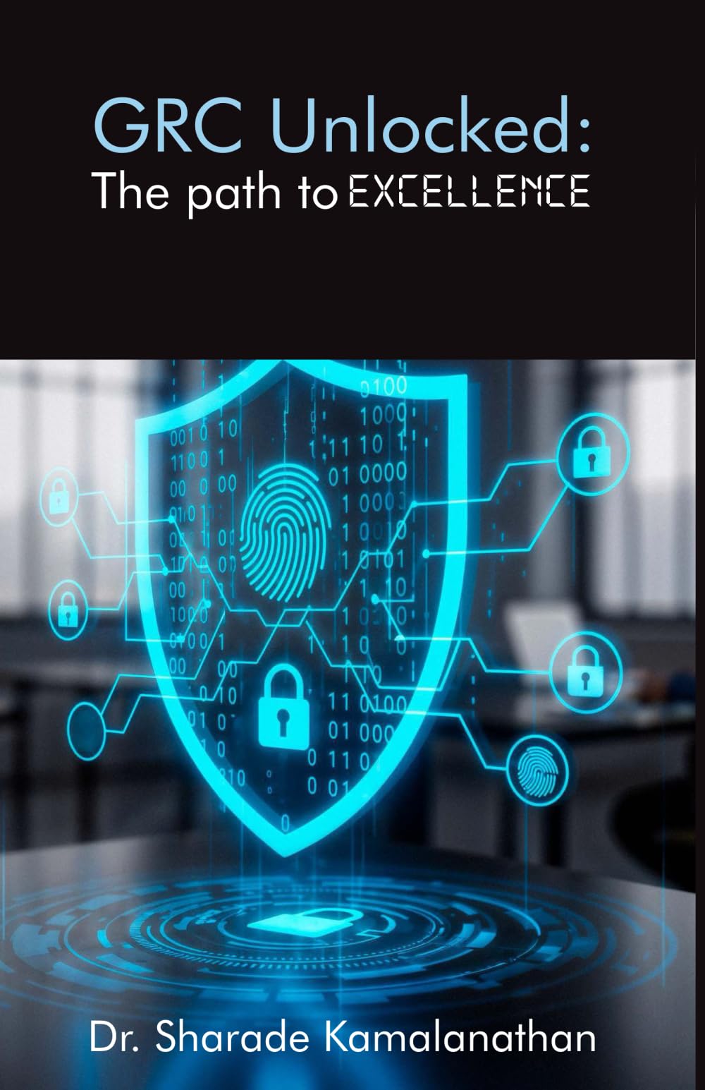 GRC Unlocked: The path to Excellence: Empowering Trust, Managing Risk, Driving Compliance – Seamlessly