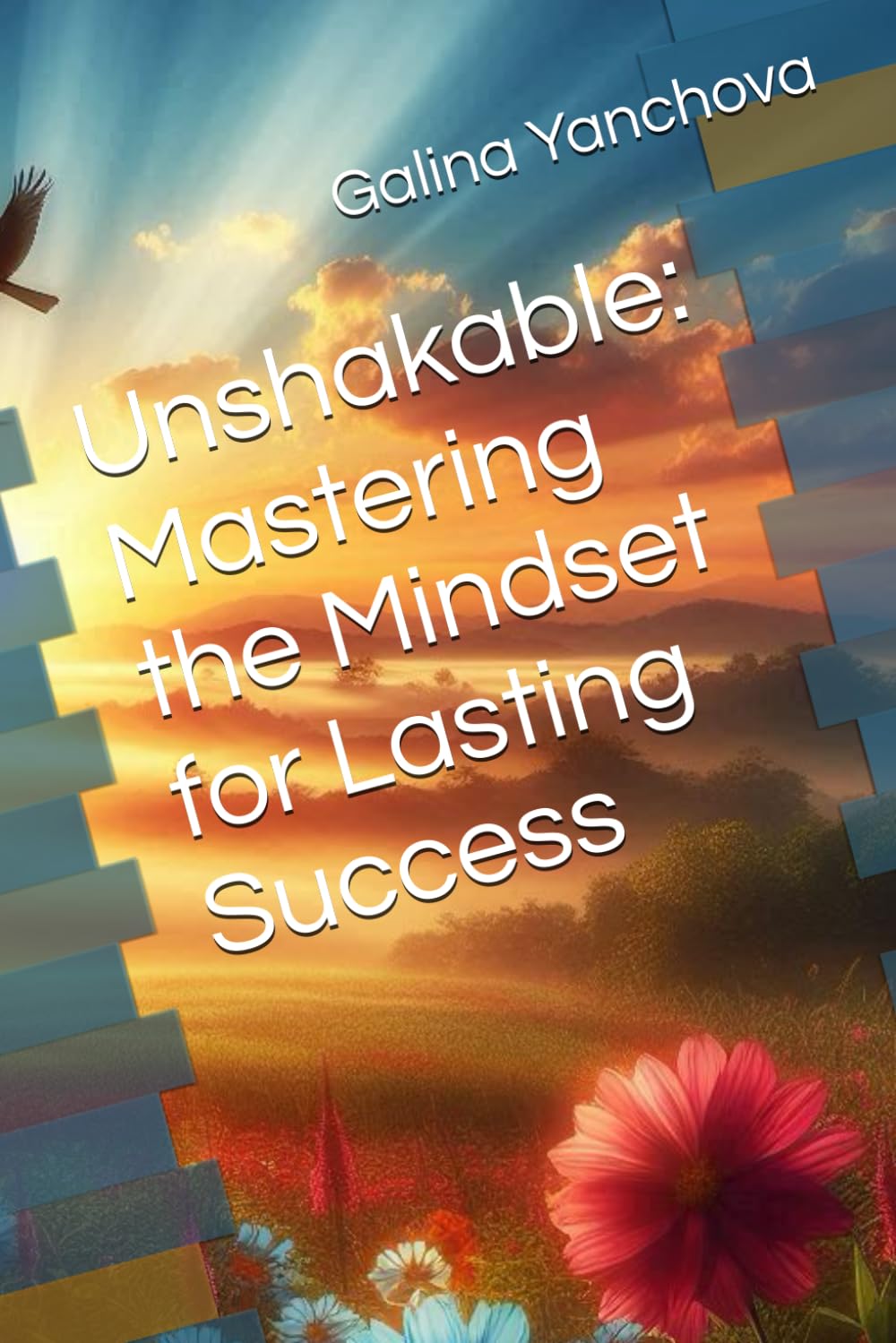 Unshakable: Mastering the Mindset for Lasting Success (Mastering the Mindset Series)