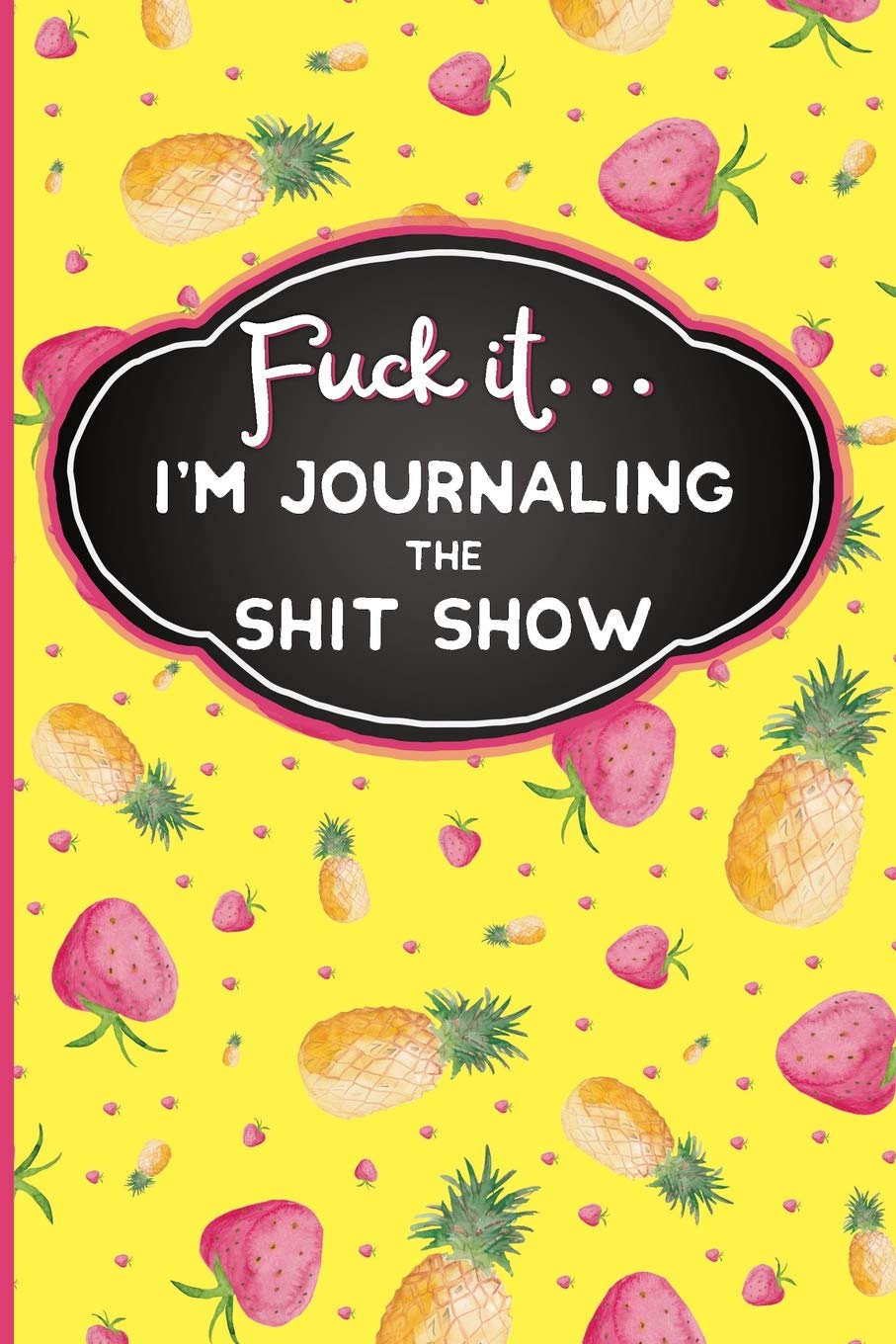 Fuck It: I'm Journaling the Shit Show: Funny Swearing Gifts | Gag Gifts for Women | Small Gifts for Sisters and Best Friends (Cuss Words Make Me Happy)