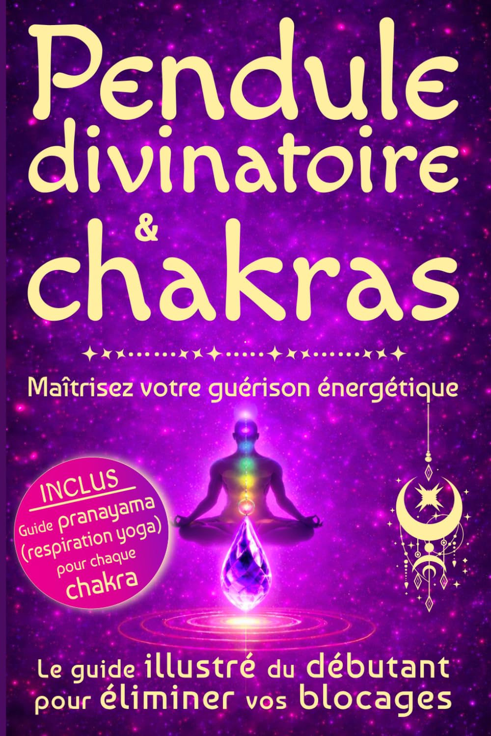 Pendule divinatoire & chakras - Maîtrisez votre guérison énergétique: le guide illustré du débutant pour éliminer vos blocages - livre ésotérisme spirituel