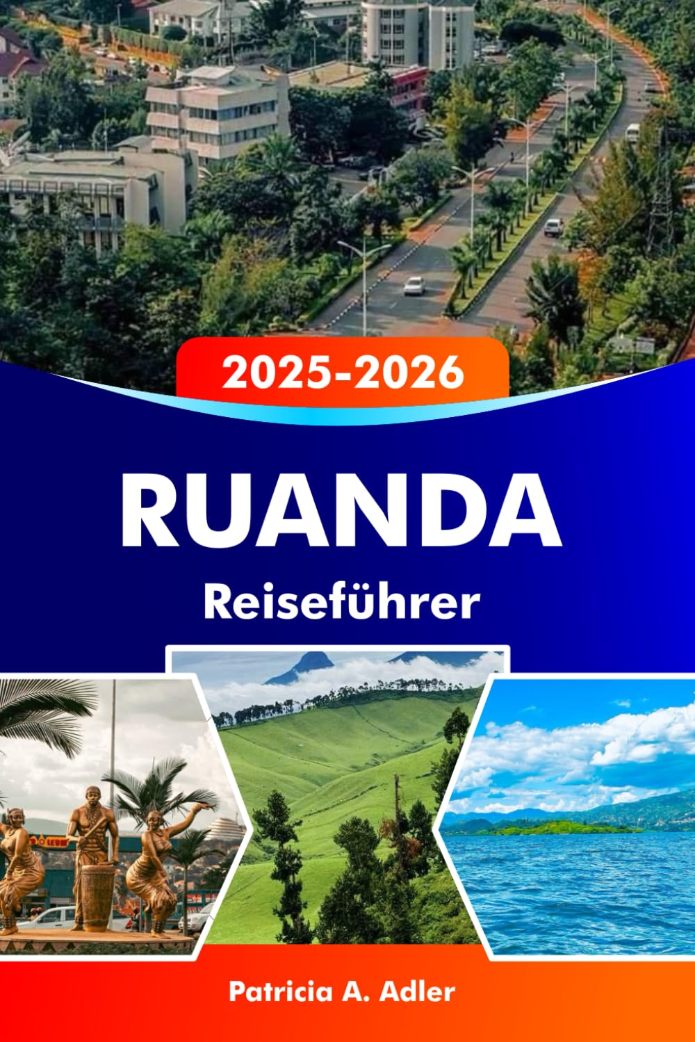Ruanda Reiseführer 2025–2026: Erkunden Sie Kigali, den Volcanoes-Nationalpark, Afrikas Naturschönheiten und die Tierwelt.