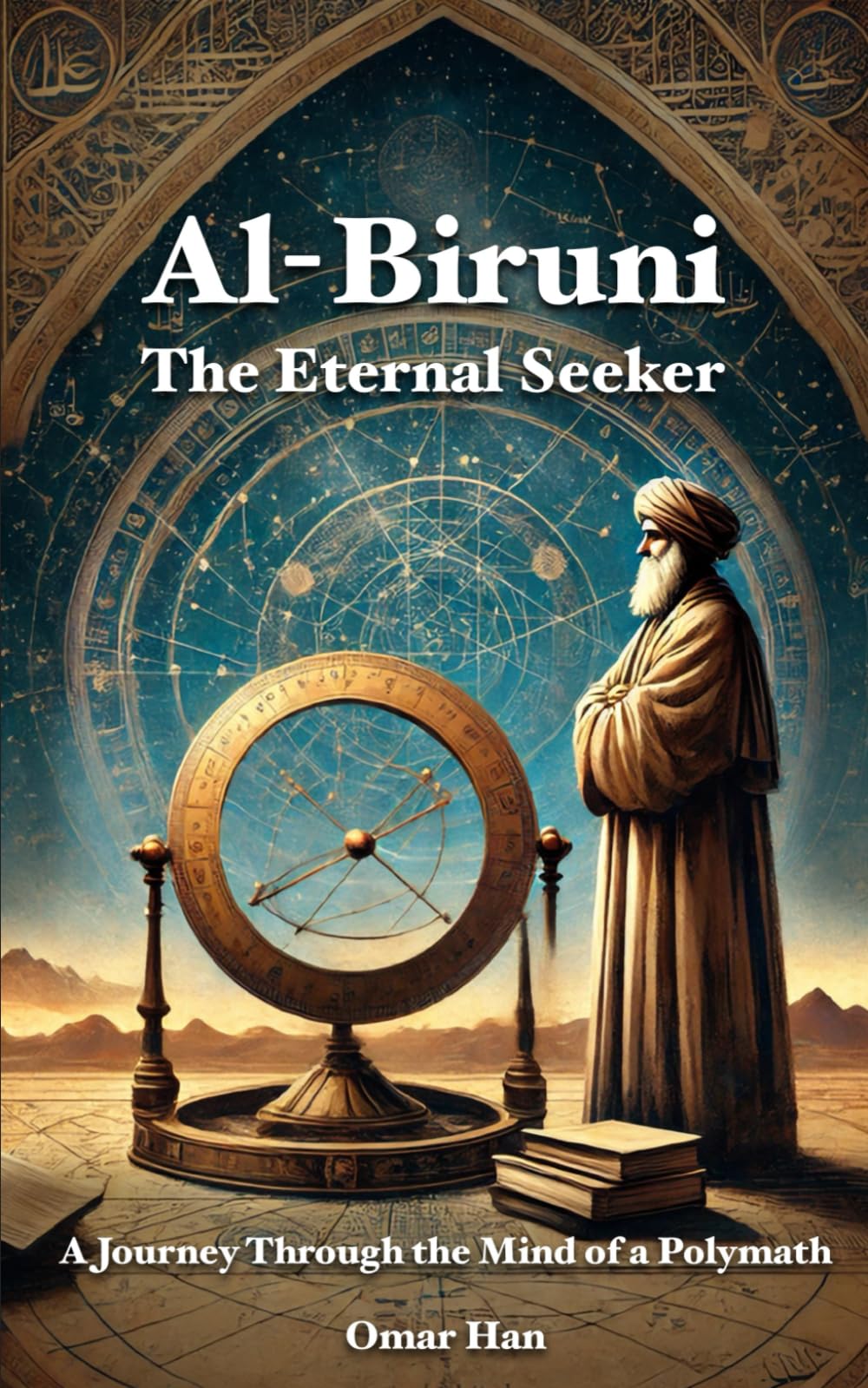 Al-Biruni: The Eternal Seeker – A Journey Through the Mind of a Polymath