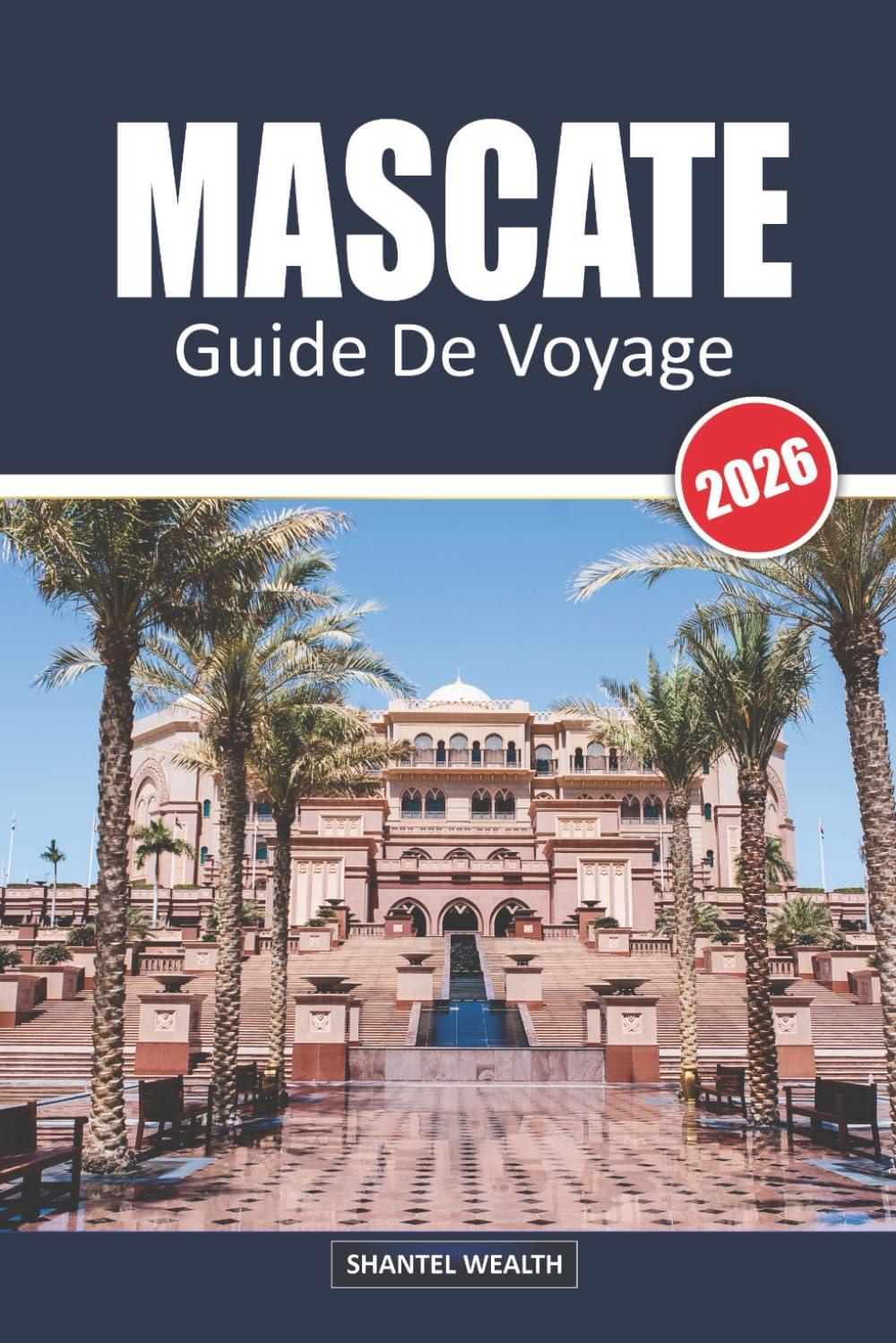 MASCATE GUIDE DE VOYAGE 2026: Mascate découverte : le voyage d'un habitant à travers la capitale d'Oman