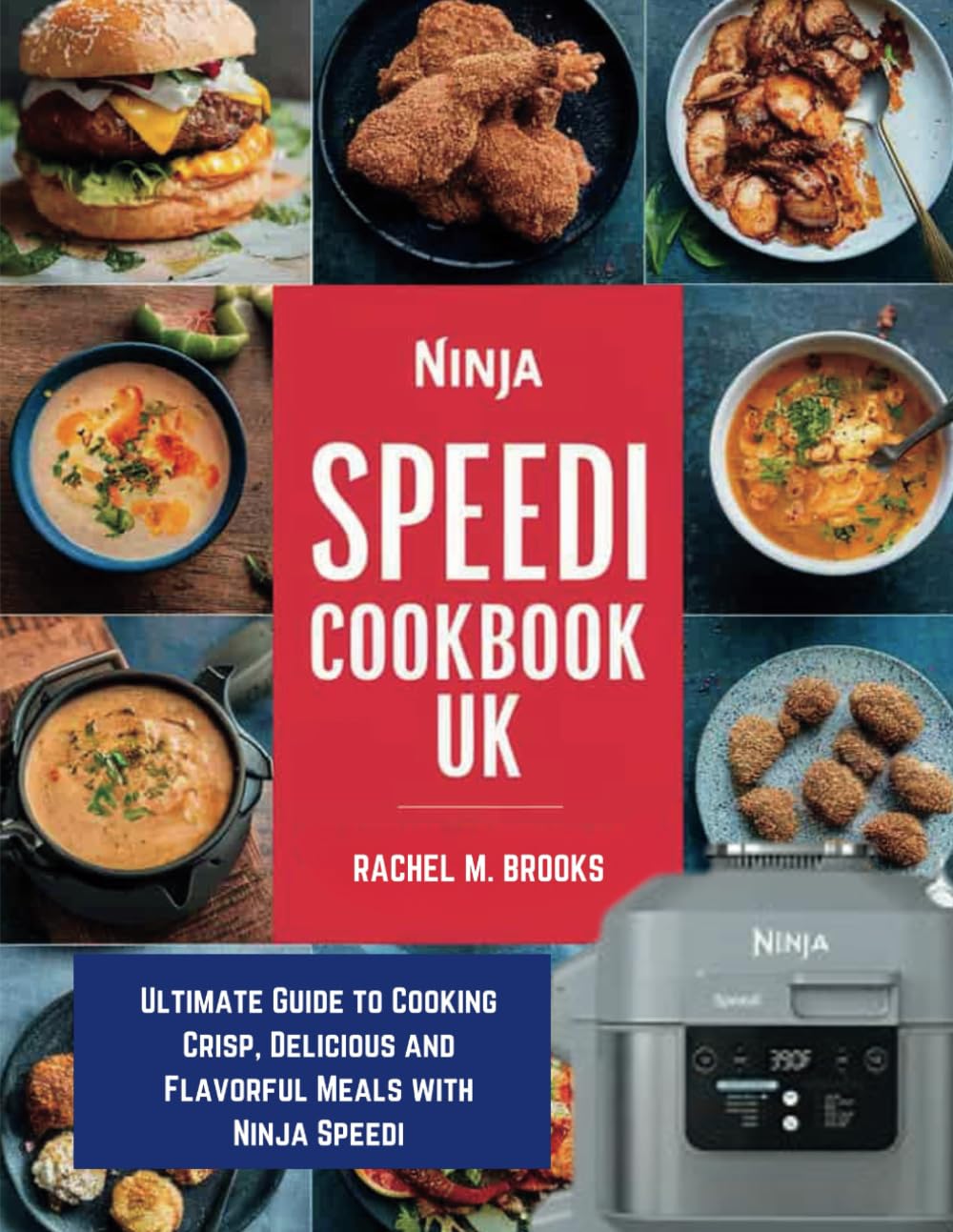 Ninja Speedi Cookbook UK: Ultimate Guide to Cooking Crisp, Delicious and Flavorful Meals with Ninja Speedi