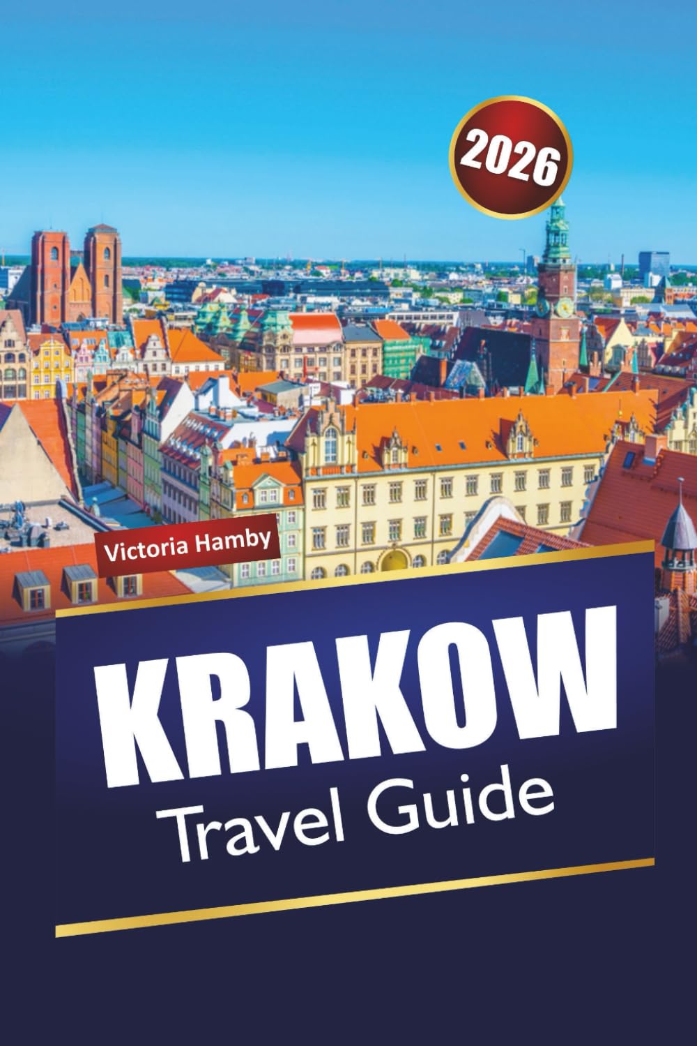 KRAKOW TRAVEL GUIDE 2026: Discover Top Attractions, Hidden Gems, and Local Cuisine in Poland’s Cultural Capital