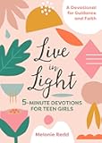 Live in Light: 5-Minute Devotions for Teen Girls, A Christian Girl's Guide to the Teenage Years (Inspirational Devotional for Teen Girls)