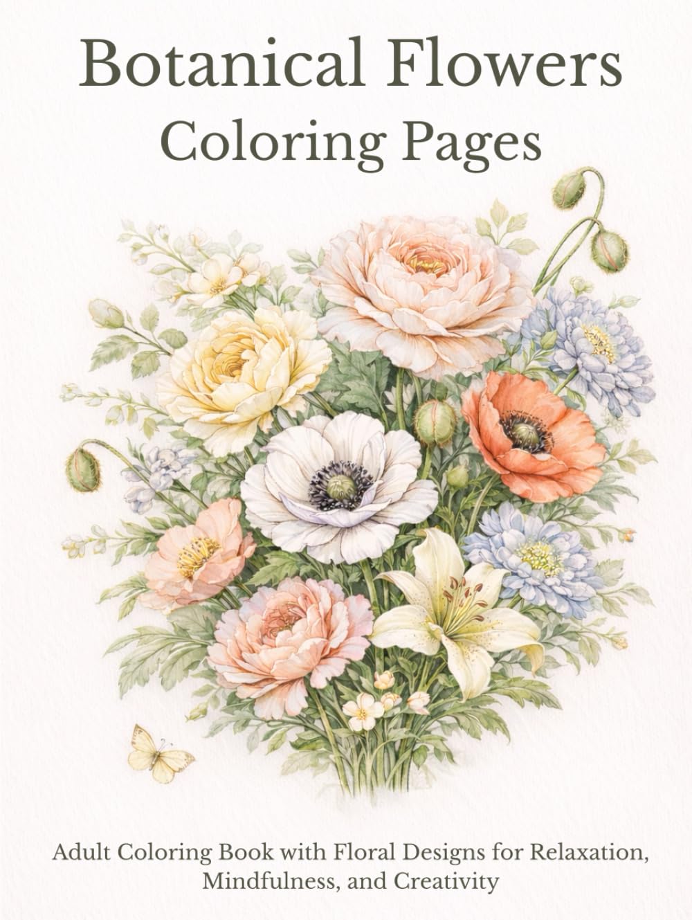 Botanical Flowers Coloring Book: Adult Coloring Book with Floral Designs for Relaxation, Mindfulness, and Creativity