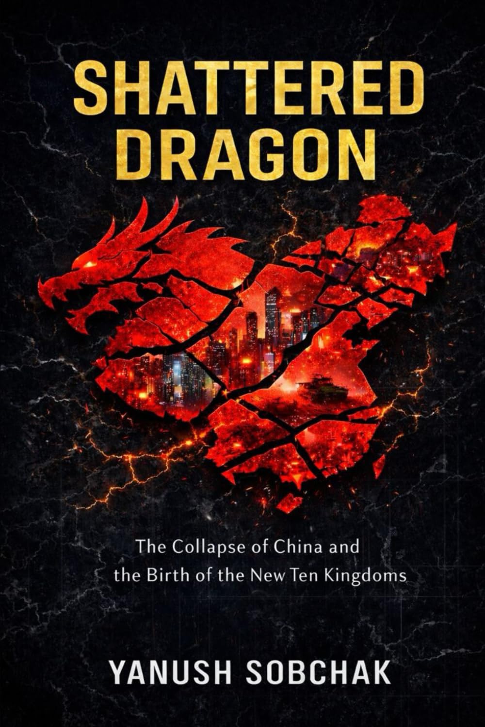 Shattered Dragon: The Collapse of China and the Birth of the New Ten Kingdoms