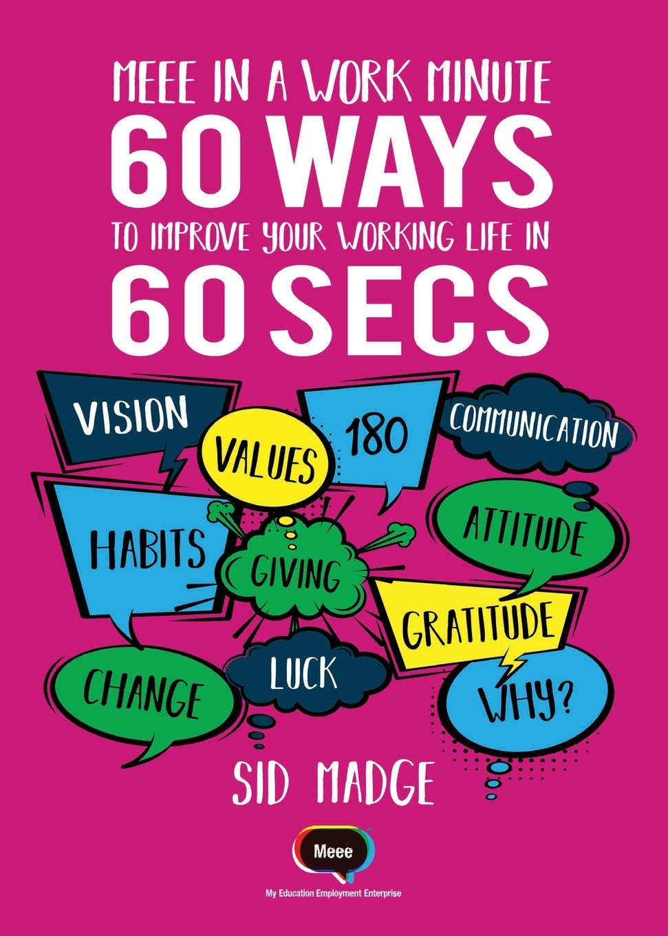 Meee in a Work Minute - 60 Ways to Improve Your Working Life in... - Madge, Sid