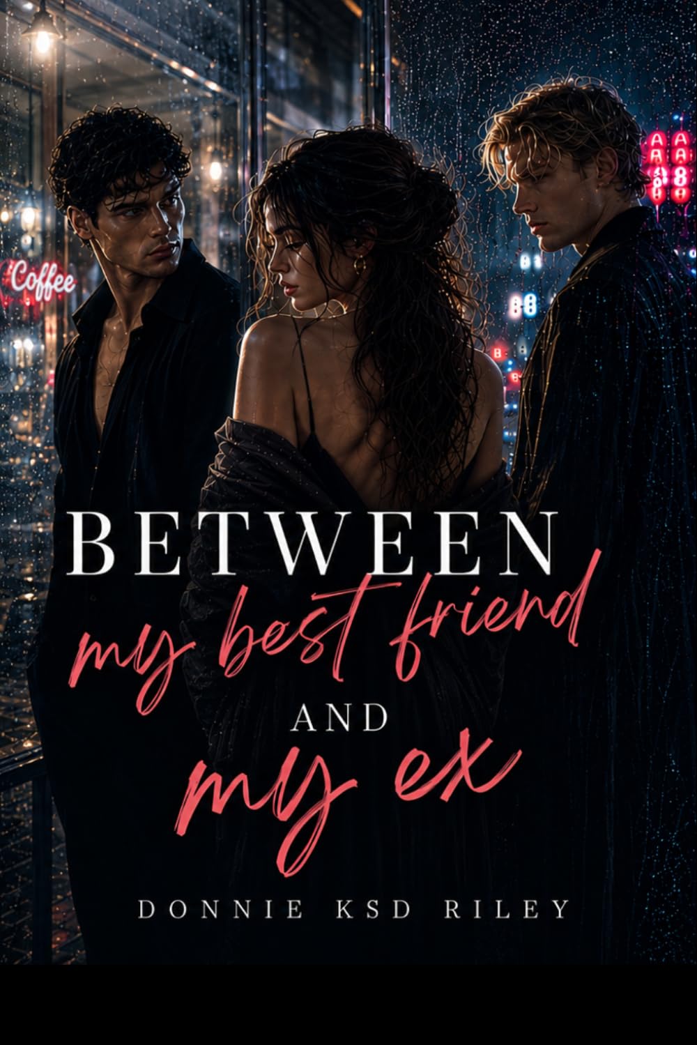 BETWEEN MY BEST FRIEND AND MY EX