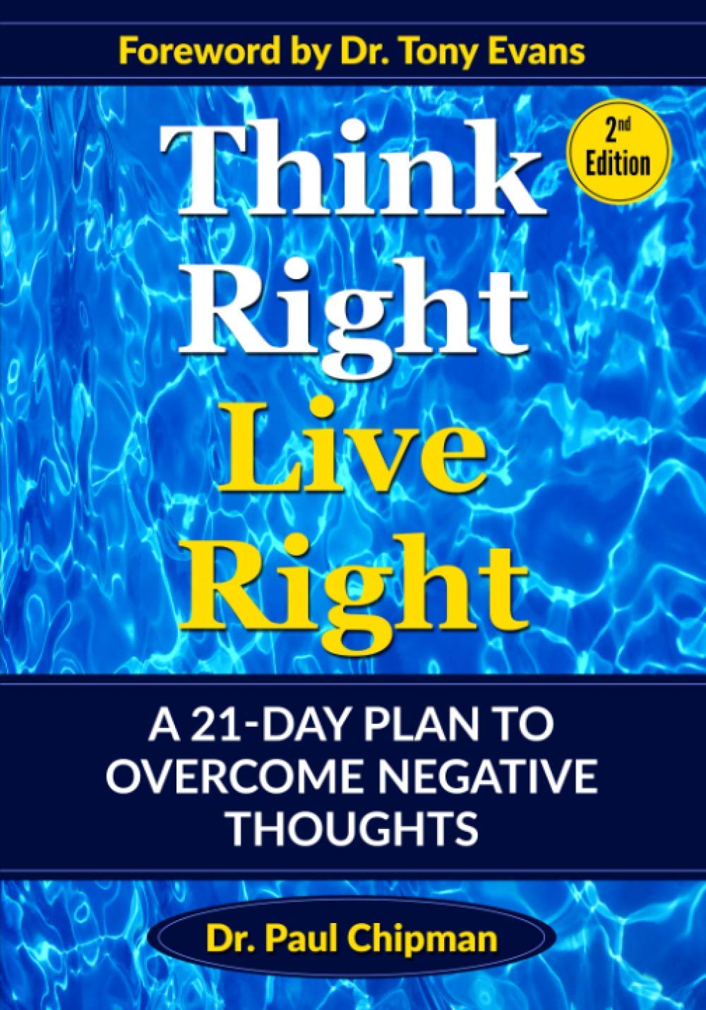 THINK RIGHT LIVE RIGHT: A 21-Day Plan To Overcome Negative Thoughts Second Edition