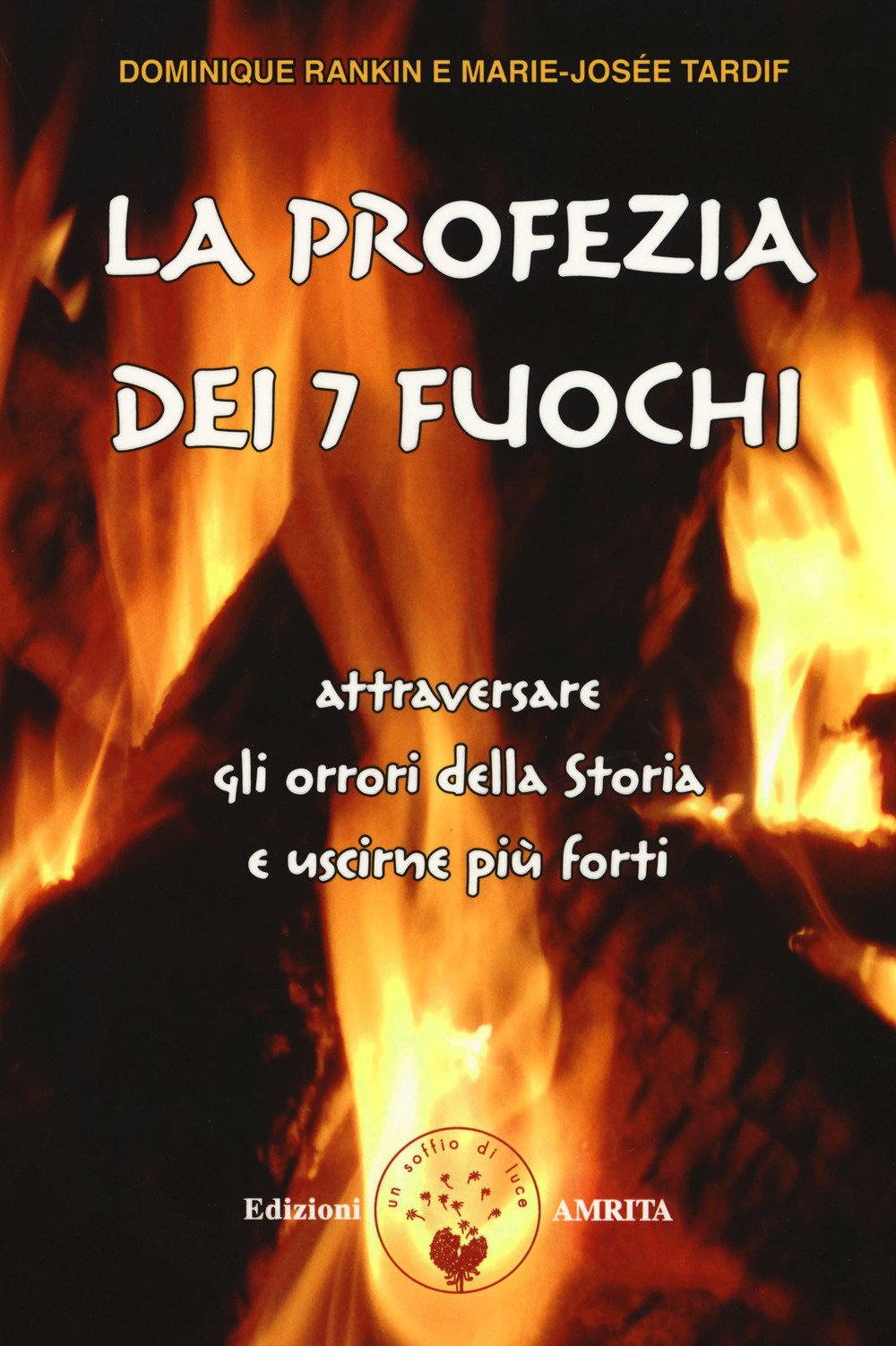La Profezia Dei 7 Fuochi. Attraversare Gli Orrori Della Storia E Uscirne Più Forti - 4
