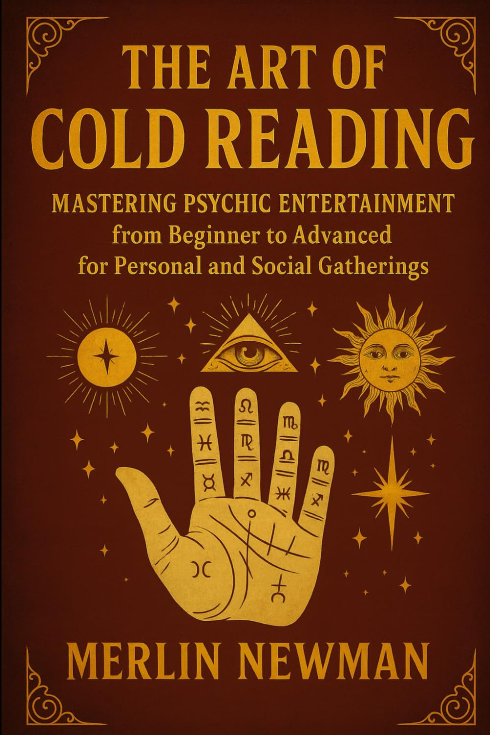 The Art of Cold Reading: Mastering Psychic Entertainment from Beginner to Advanced for Personal and Social Gatherings: (You were born for This)