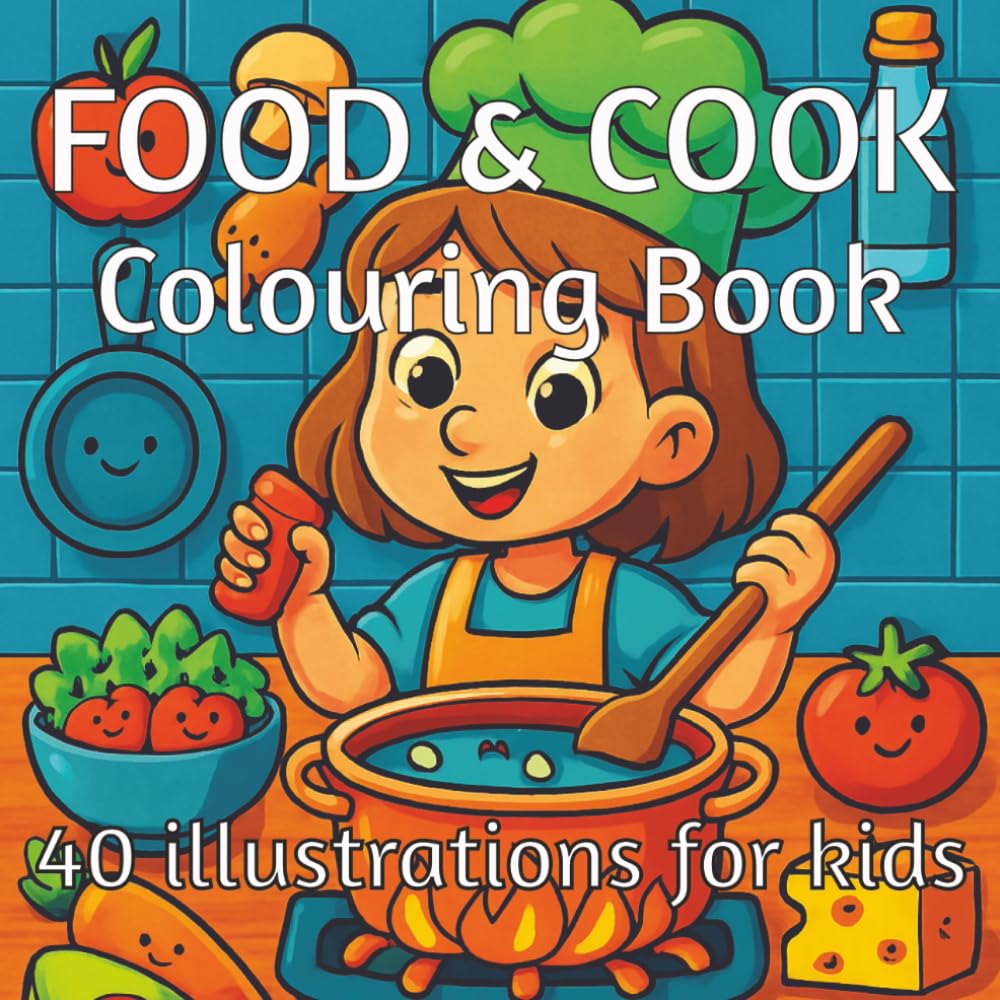 FOOD & COOK Colouring Book 40 illustrations for kids: Stir, Sprinkle, and Scribble! — A Deliciously Fun Colouring Adventure with 40 Yummy Scenes (Terry's Happy Coloring Books)