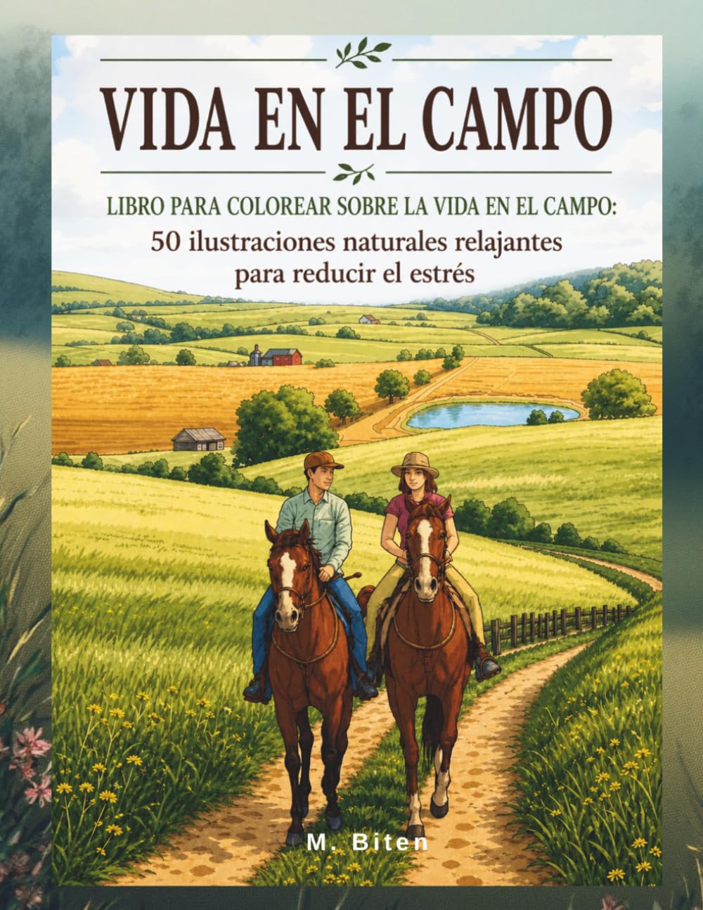VIDA EN EL CAMPO: LIBRO PARA COLOREAR SOBRE LA VIDA EN EL CAMPO: 50 ilustraciones naturales relajantes para reducir el estrés