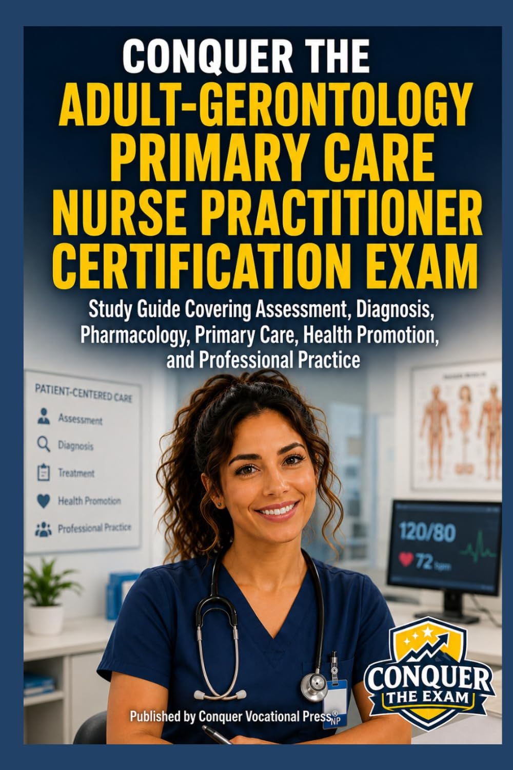 Conquer the Adult-Gerontology Primary Care Nurse Practitioner Certification Exam: Study Guide Covering Assessment, Diagnosis, Pharmacology, Primary ... Practice (Conquer the Nursing Exams)