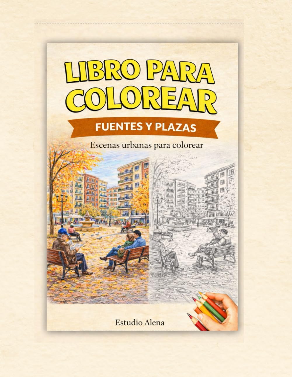 Fuentes y Plazas: Libro para colorear · Escenas de espacios urbanos (Colección Colorea)