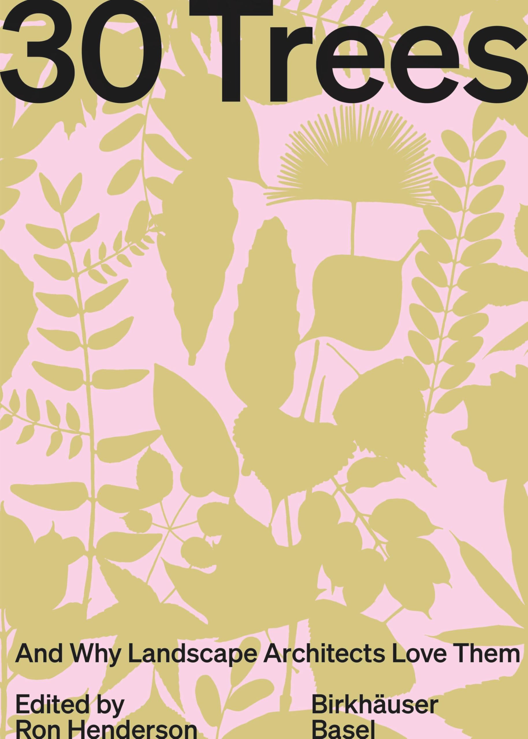 30 Trees: And Why Landscape Architects Love Them by Ron Henderson HARDBACK