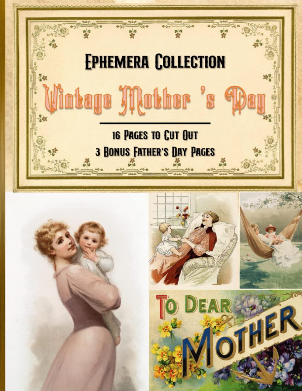 Vintage Mother's Day Ephemera Collection: 16 Pages With Unique Pieces for Cut Out and Collage Projects, DIY Cards, Scrapbooking, Decoupage, ... Mixed Media - Bonus With 3 Father's Day Pages