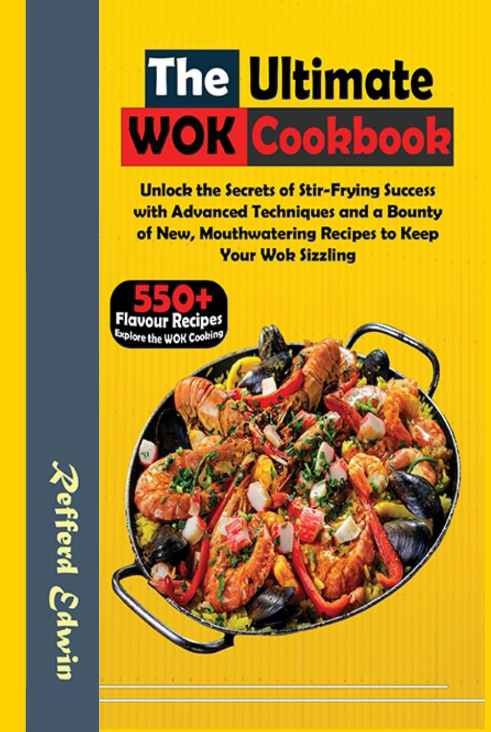 The Ultimate Wok Cookbook: Unlock the Secrets of Stir-Frying Success with Advanced Techniques and a Bounty of New, Mouthwatering Recipes to Keep Your Wok Sizzling (Health & Wellness)