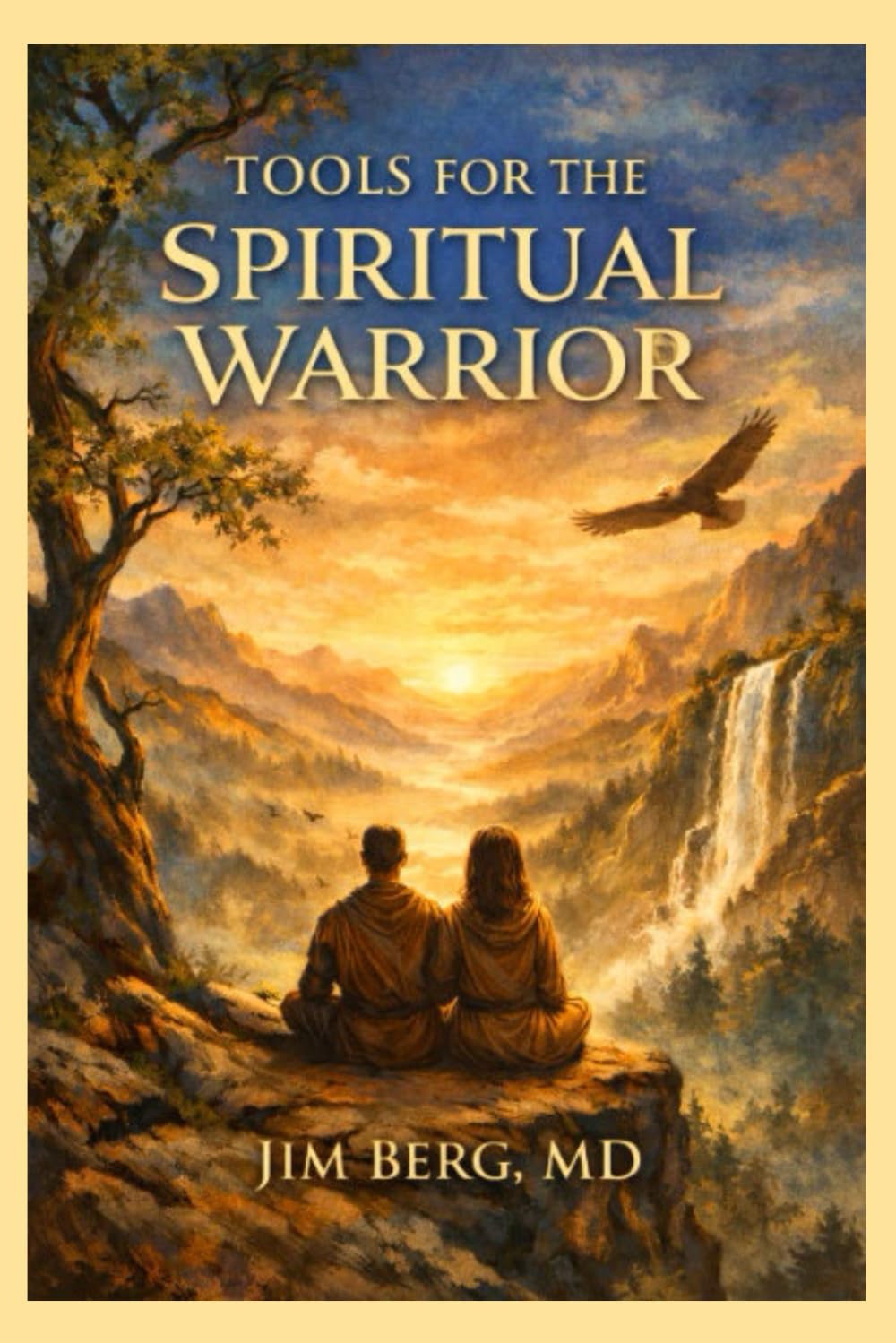 Tools for the Spiritual Warrior (The writings of Jim Berg, MD)