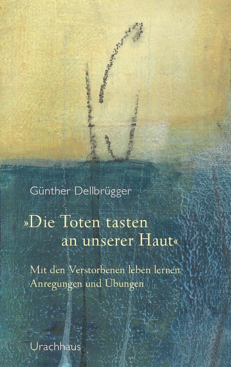'Die Toten tasten an unserer Haut': Mit den Verstorbenen leben lernen - Anregungen und Übungen