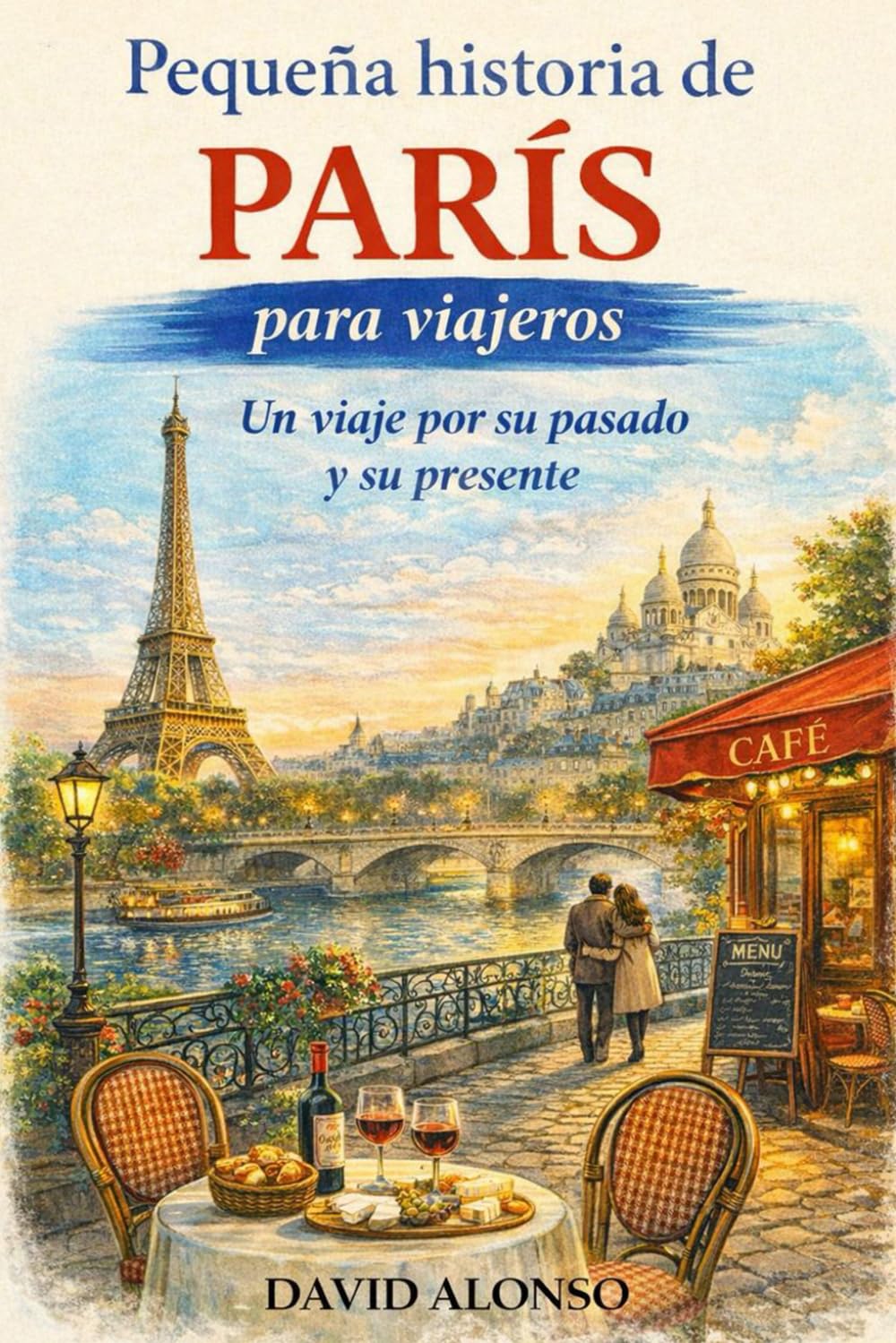 Pequeña historia de París para viajeros: Un viaje por su pasado y su presente