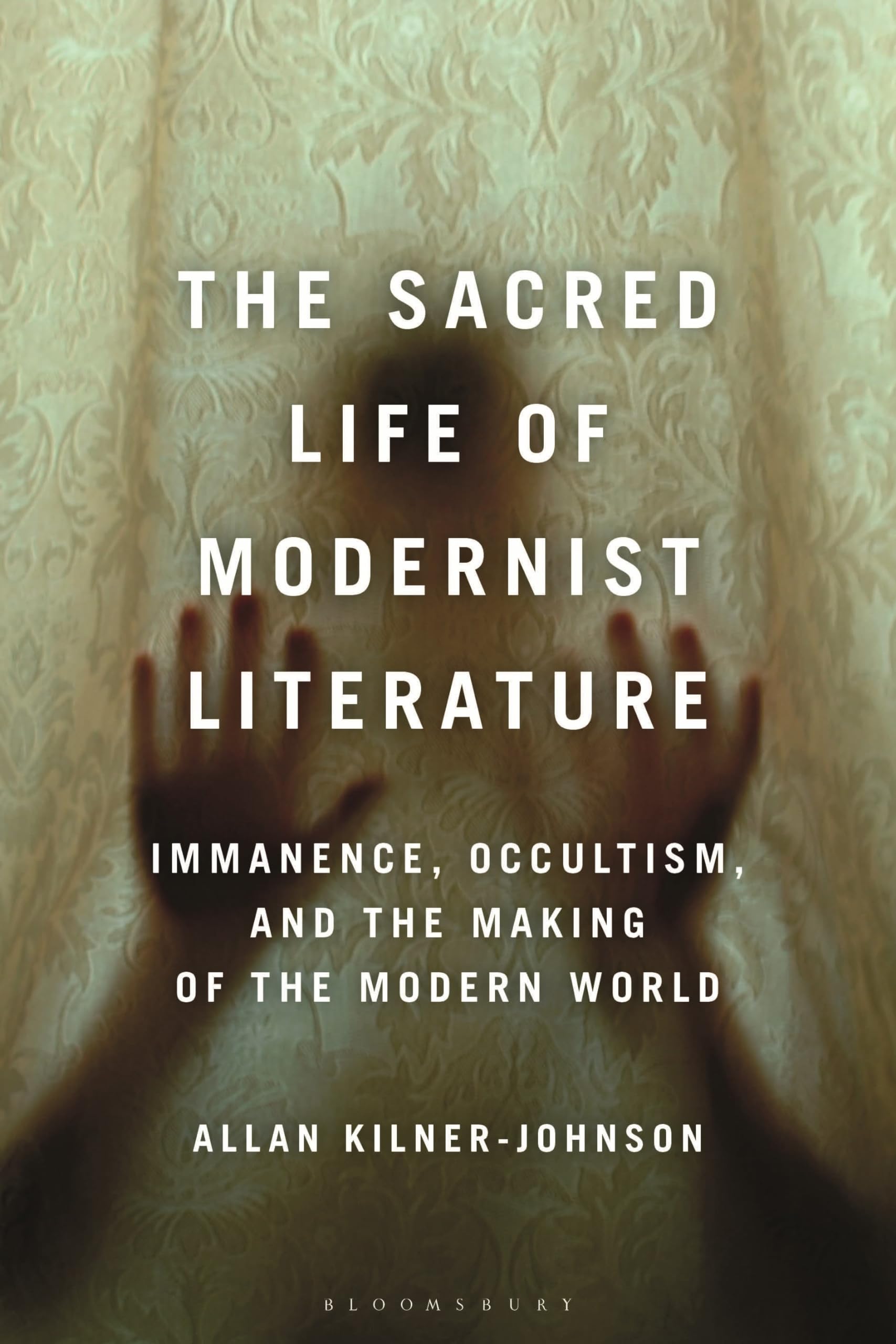 The Sacred Life of Modernist Literature by Allan Kilner-Johnson - 9781350255340