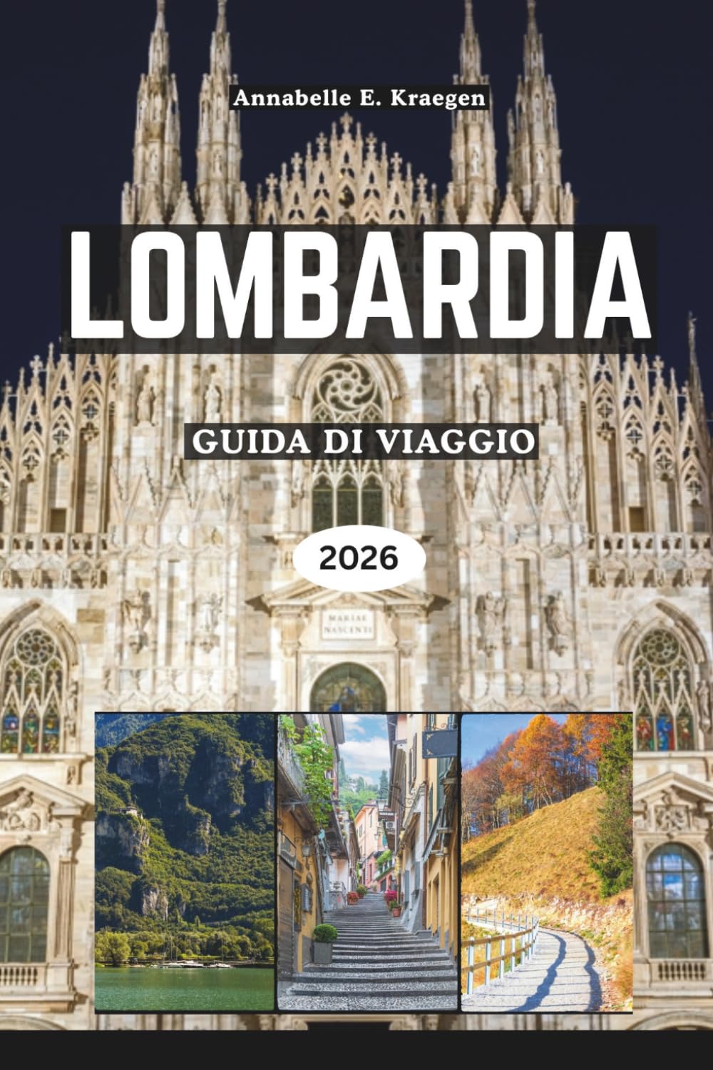 LOMBARDIA GUIDA DI VIAGGIO 2026: Eleganza sul lago, avventure alpine, stile milanese, villaggi nascosti, sapori ricchi, festival vivaci, per esplorare il Nord Italia al suo meglio