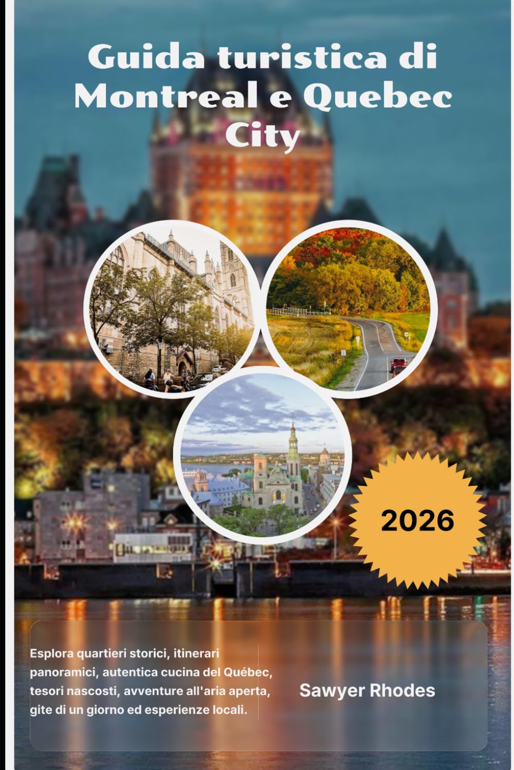 Guida turistica di Montreal e Quebec City 2026: Esplora quartieri storici, itinerari panoramici, autentica cucina del Québec, tesori nascosti, ... gite di un giorno ed esperienze locali.