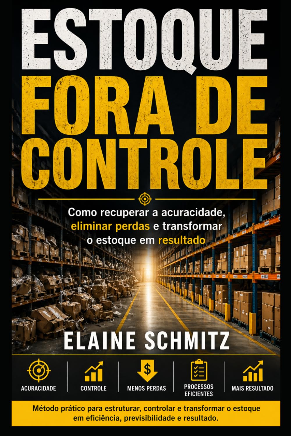 ESTOQUE FORA DE CONTROLE: Como recuperar a acuracidade, eliminar perdas e transformar o estoque em resultado