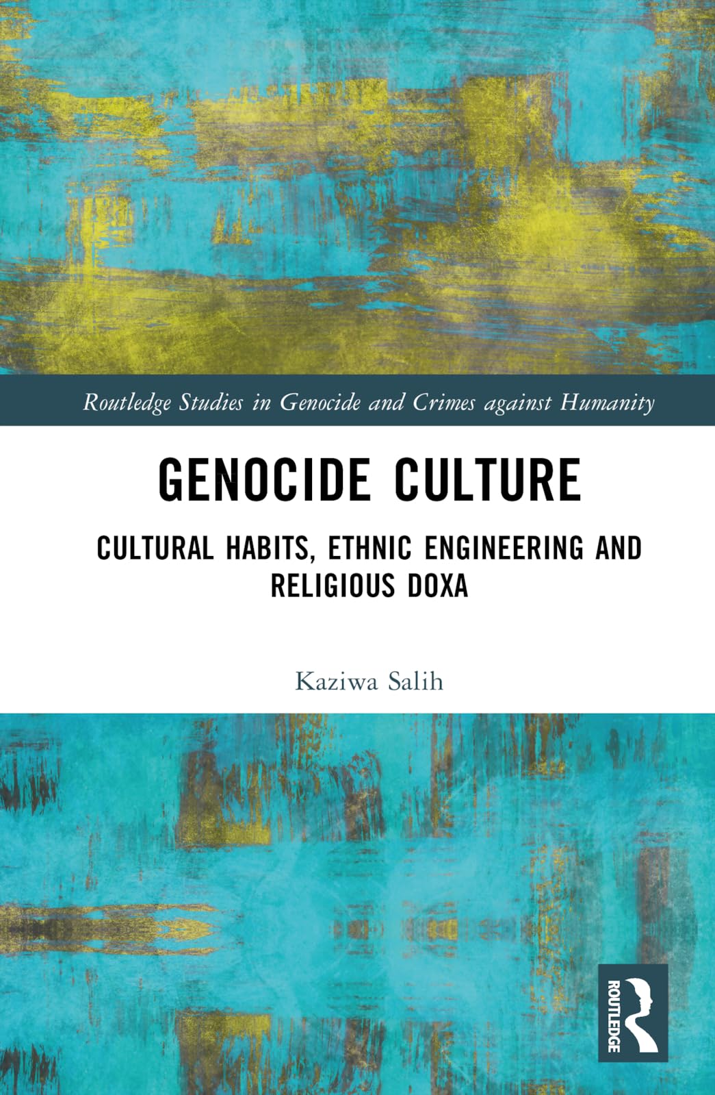 Genocide Culture: Cultural Habitus, Ethnic Engineering and Religious Doxa (Routledge Studies in Genocide and Crimes against Humanity)