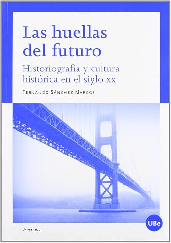 Las huellas del futuro. Historiografía y cultura histórica en el siglo XX: 53 (UNIVERSITAT)