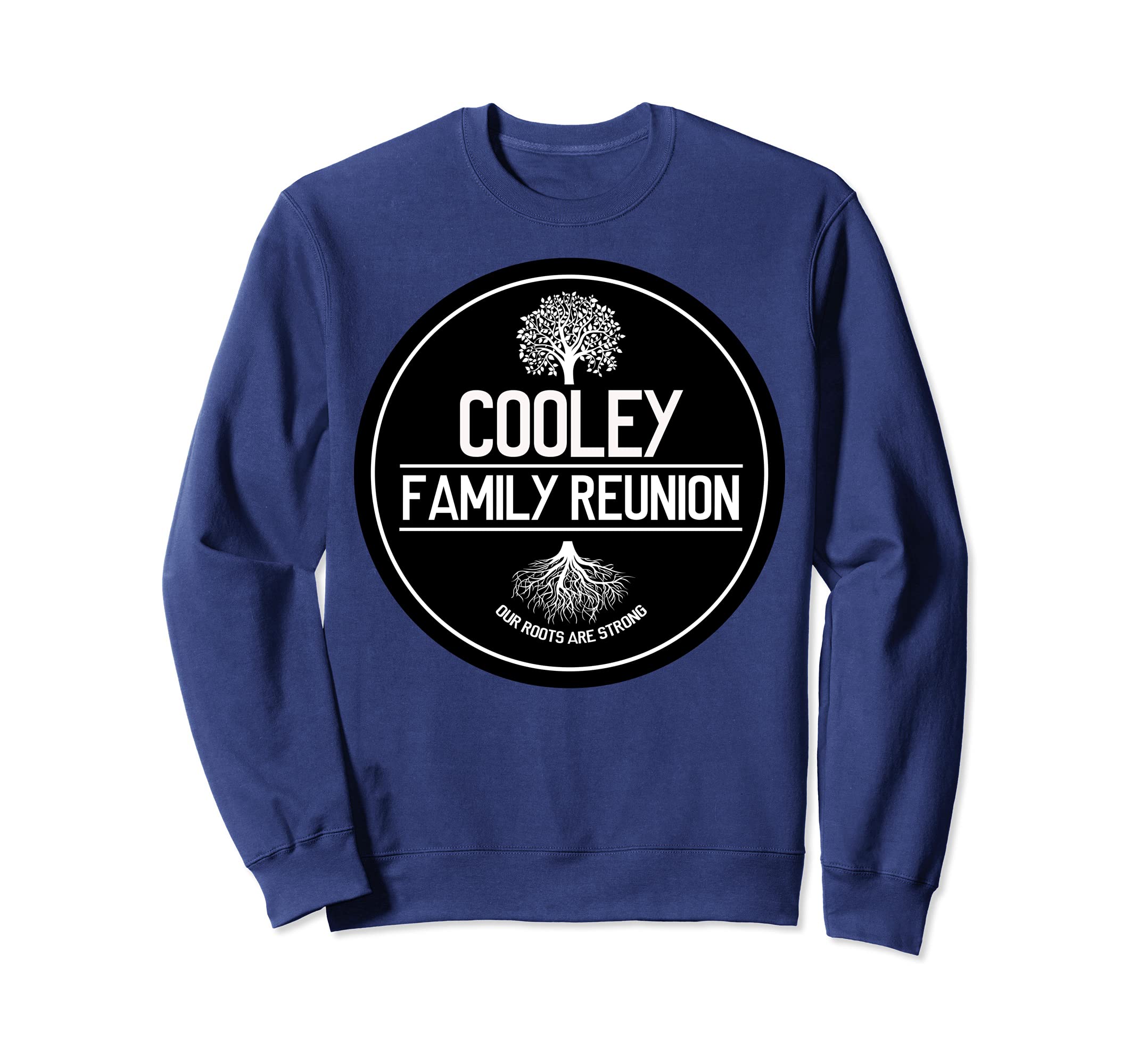 Cooley Family Reunion Our Roots Are Strong Tree Sweatshirt