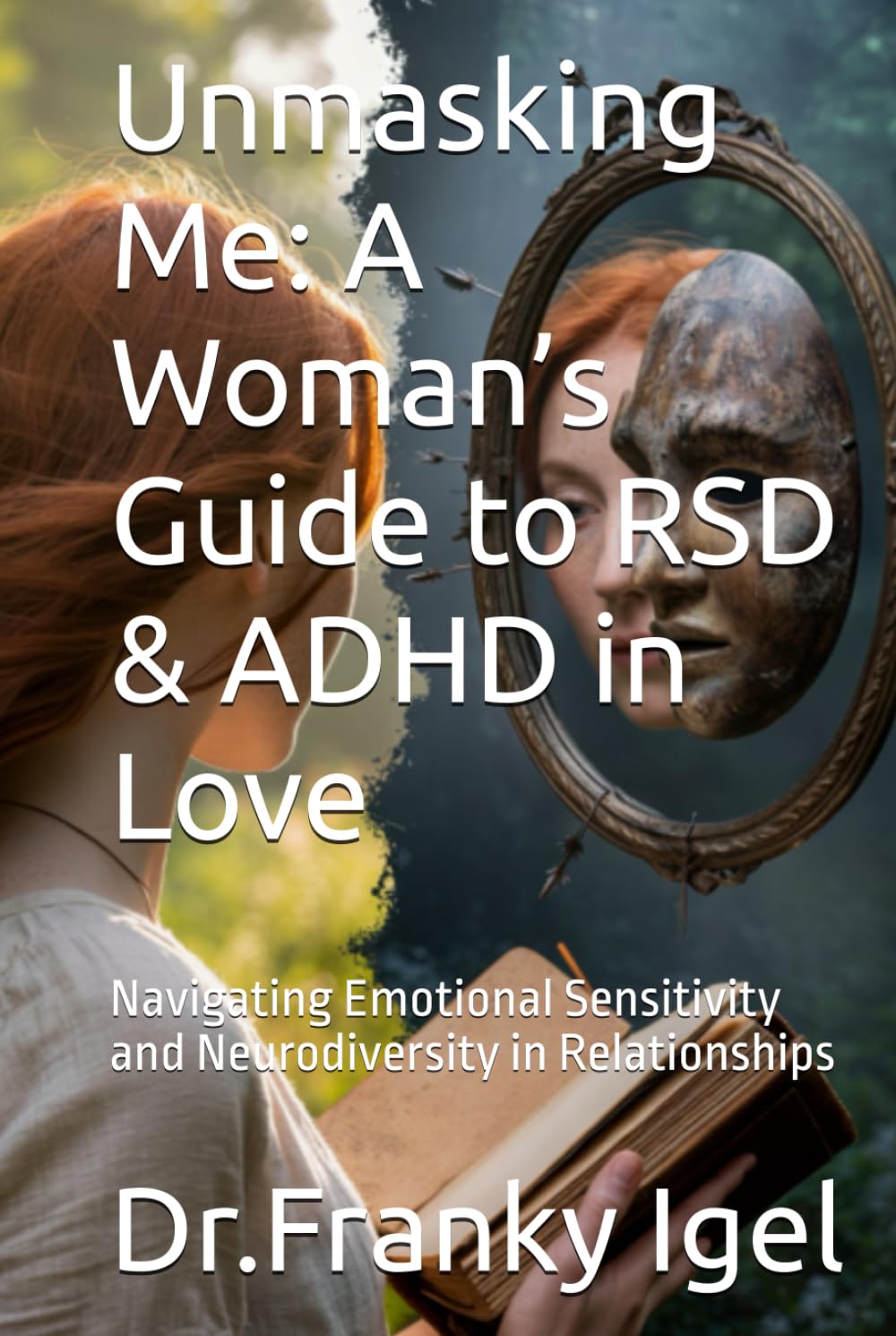 Unmasking Me: A Woman’s Guide to RSD & ADHD in Love: Navigating Emotional Sensitivity and Neurodiversity in Relationships