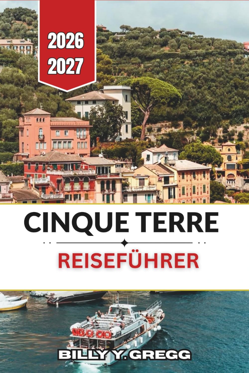 Cinque Terre Reiseführer 2026–2027: Riomaggiore, Manarola, Corniglia, Vernazza und Monterosso: Dorfspaziergänge, Küstenwanderwege, regionale Küche und Tipps zur optimalen Reisezeit.