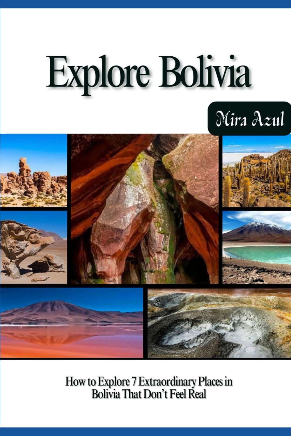 EXPLORE BOLIVIA: How to Explore 7 Extraordinary Places in Bolivia That Don’t Feel Real