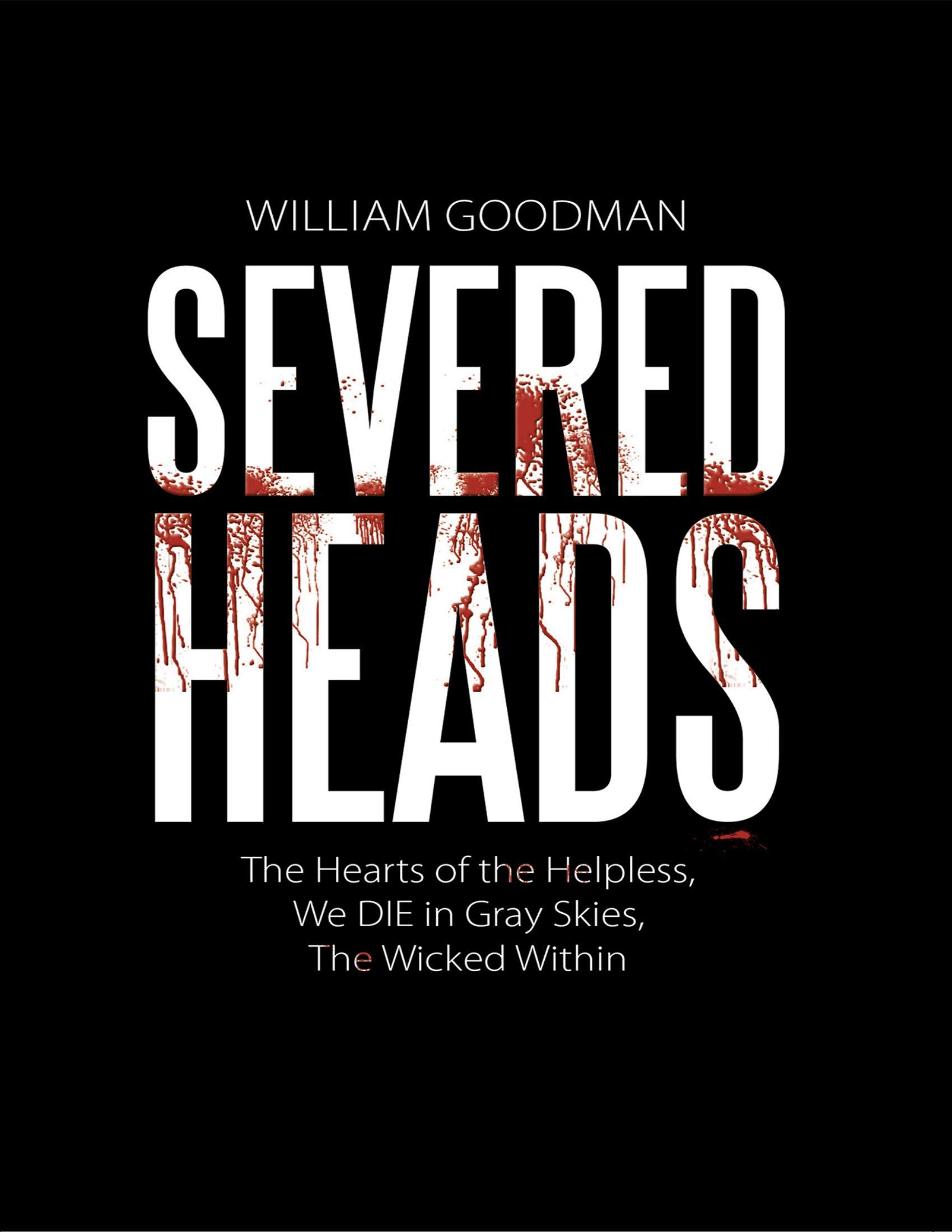 Severed Heads: The Hearts of the Helpless, We DIE in Gray Skies, The Wicked Within