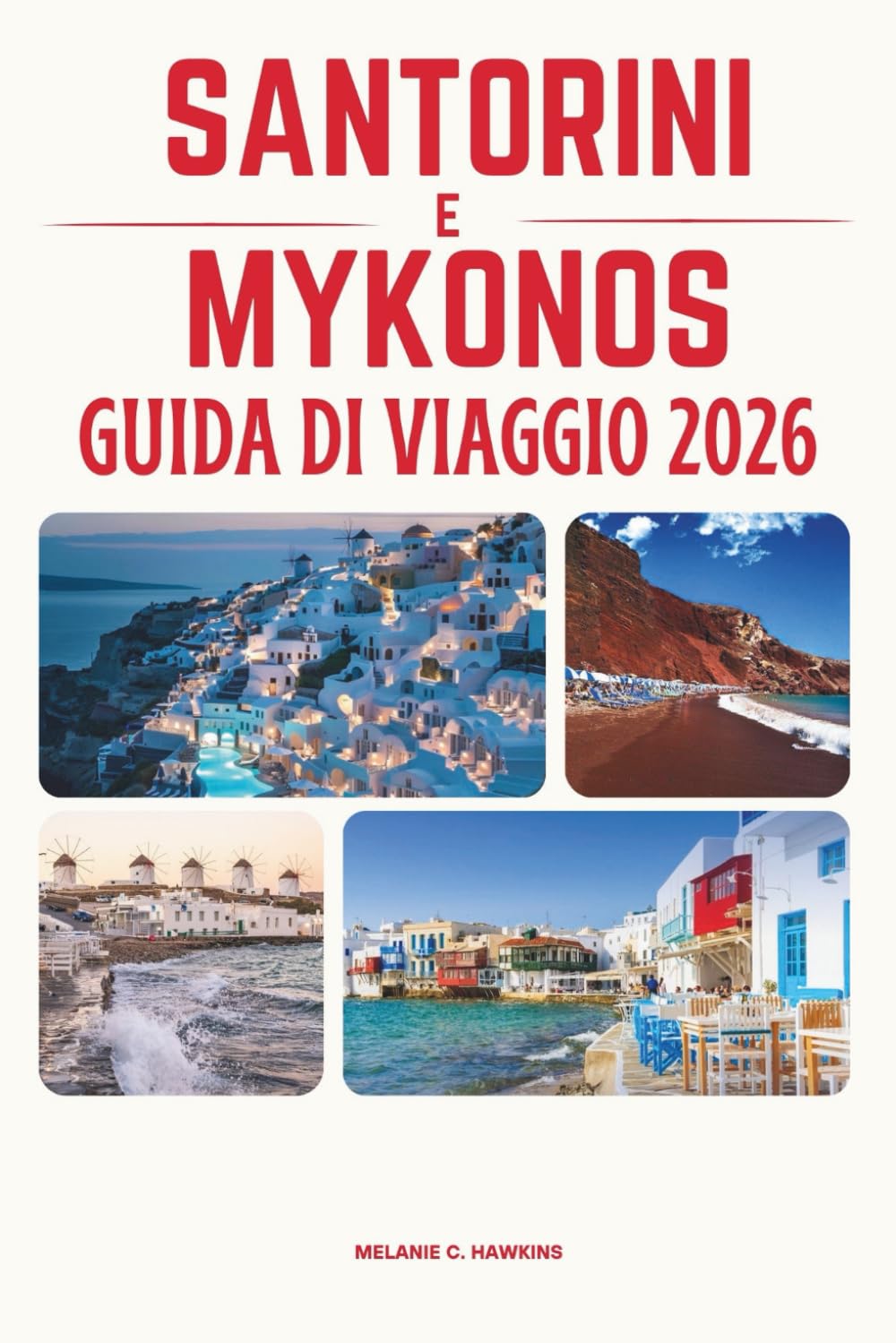 GUIDA DI VIAGGIO SANTORINI & MYKONOS 2026: Scopri le isole più iconiche della Grecia: itinerari perfetti, spiagge mozzafiato, segreti locali, ... nelle Cicladi (mappa dettagliata).