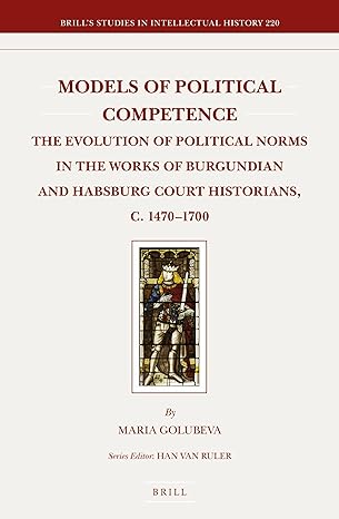 Models of Political Competence: The Evolution of Political Norms in the Works of Burgundian and Habsburg Court Historians, c. 1470-1700: 220 book cover