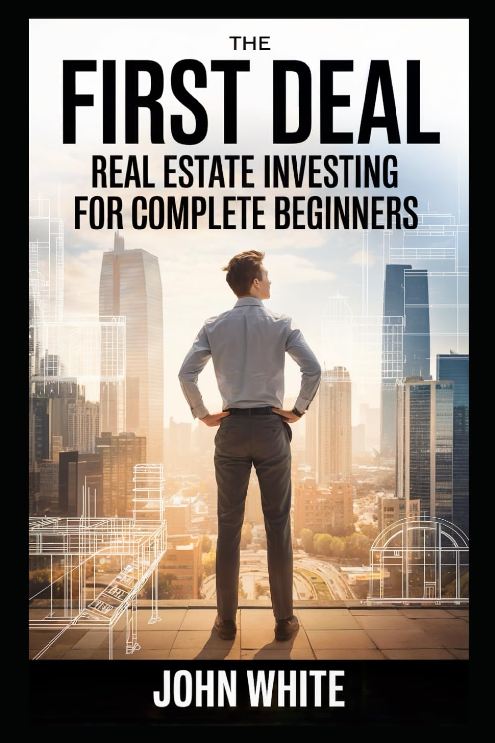 The First Deal: Real Estate Investing for Complete Beginners (Simple Economics)