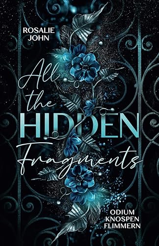 All the Hidden Fragments - Odiumknospenflimmern: Band 1 von 3 (Dark Reverse Harem) (All-the-Hidden-Fragments-Reihe, Band 1)