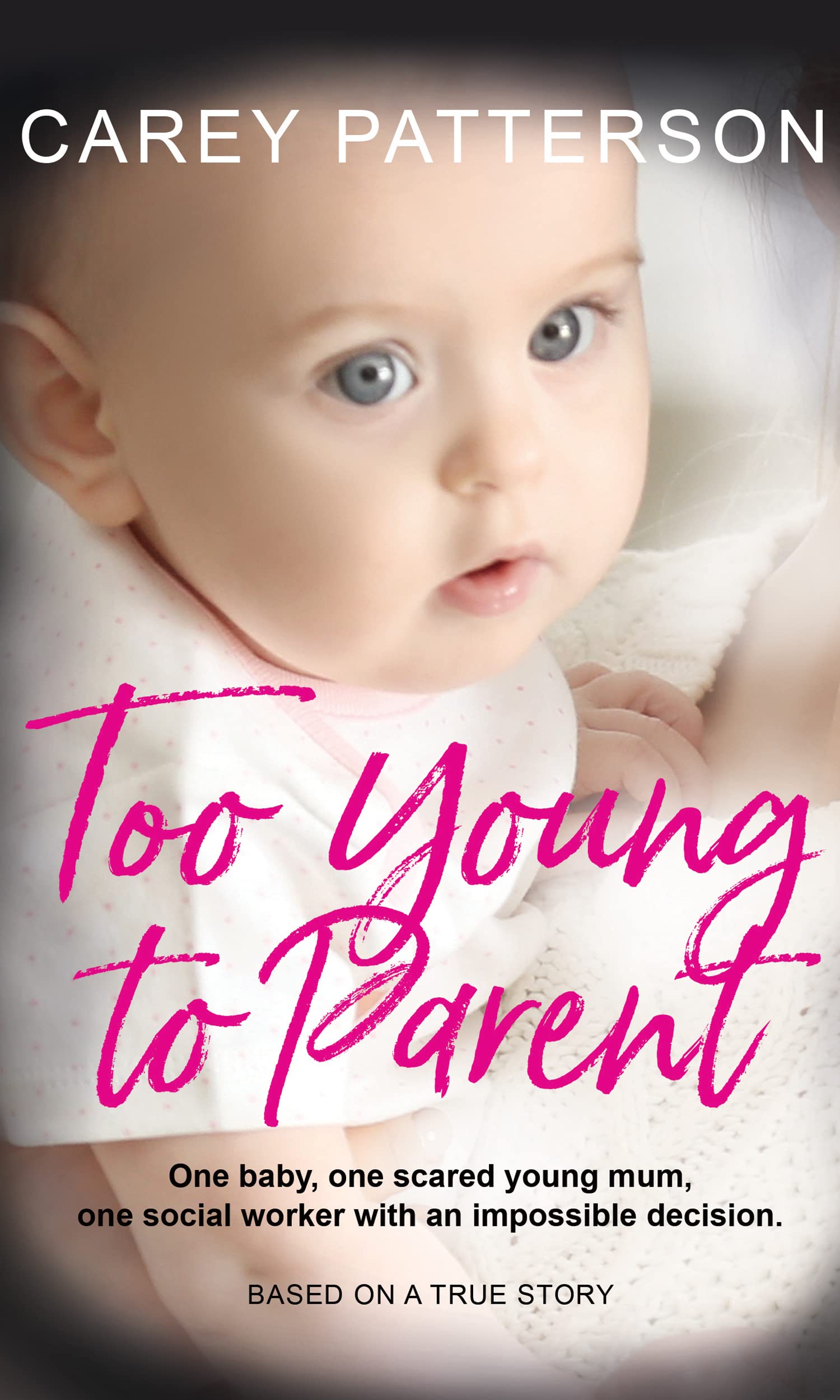 Too Young to Parent: One baby, one scared young mum, one social worker with an impossible decision