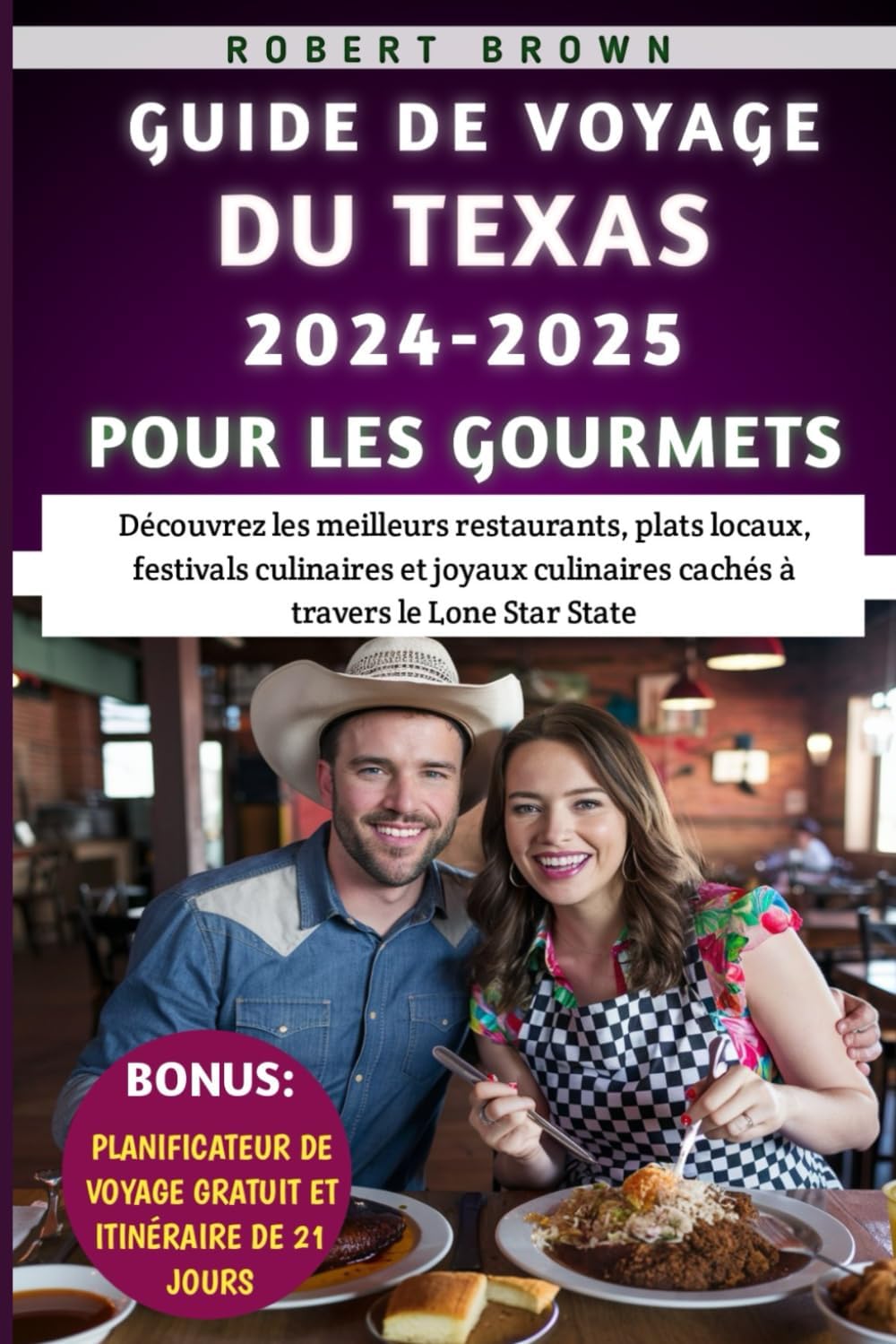 Guide De Voyage Du Texas 2024-2025 Pour Les Gourmets: Dcouvrez les meilleurs restaurants, plats locaux, festivals culinaires et joyaux culinaires cachs travers le Lone Star State