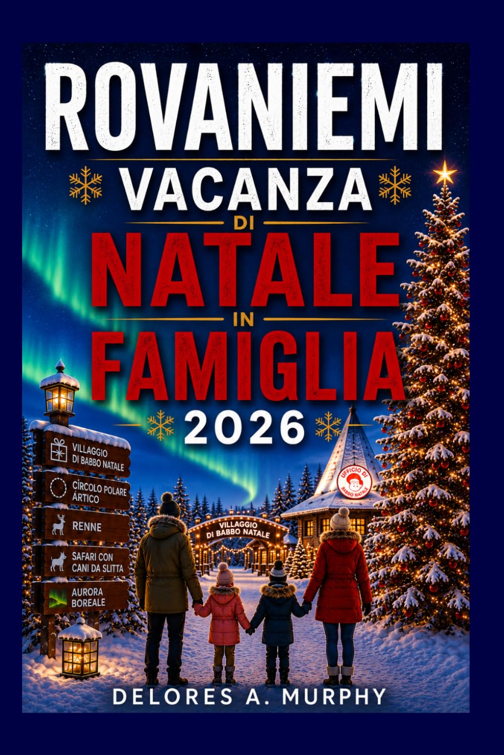 ROVANIEMI VACANZA DI NATALE IN FAMIGLIA 2026: Esplora il Villaggio di Babbo Natale, le Avventure nel Circolo Polare Artico, l'Aurora Boreale, i Safari Husky e i Segreti Locali