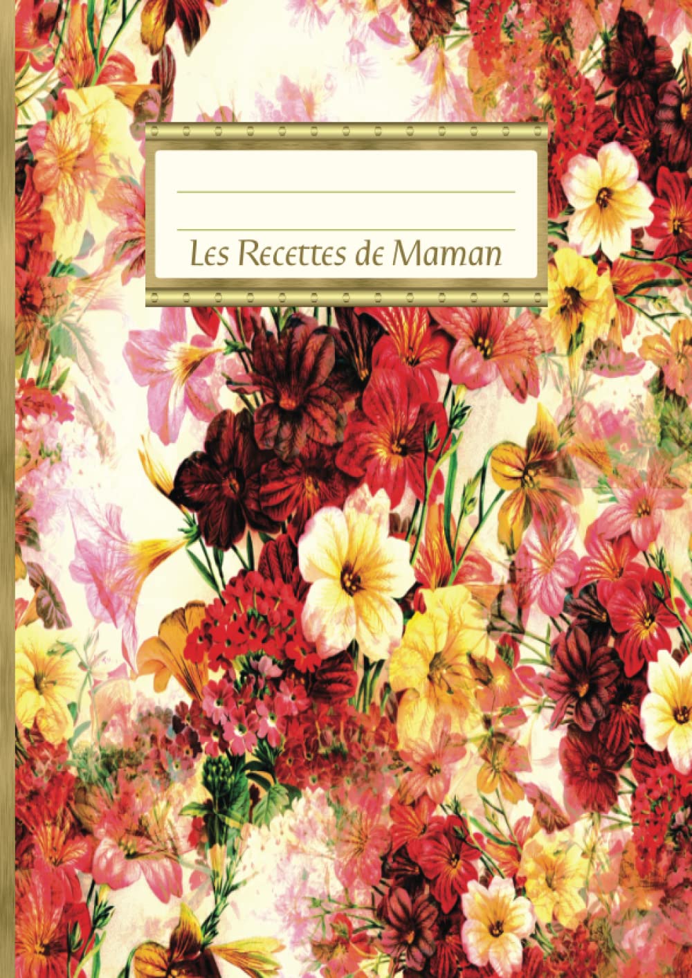 Les Recettes de Maman: Cahier de recettes à remplir maman pour écrire dans les recettes préférées avec design pratique - Cadeaux de cuisine floraux ... avec de l'espace pour plus de 100 recettes